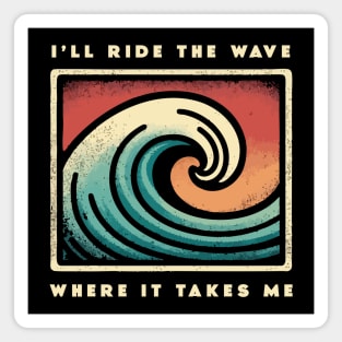 I'll ride the wave where it takes me Magnet